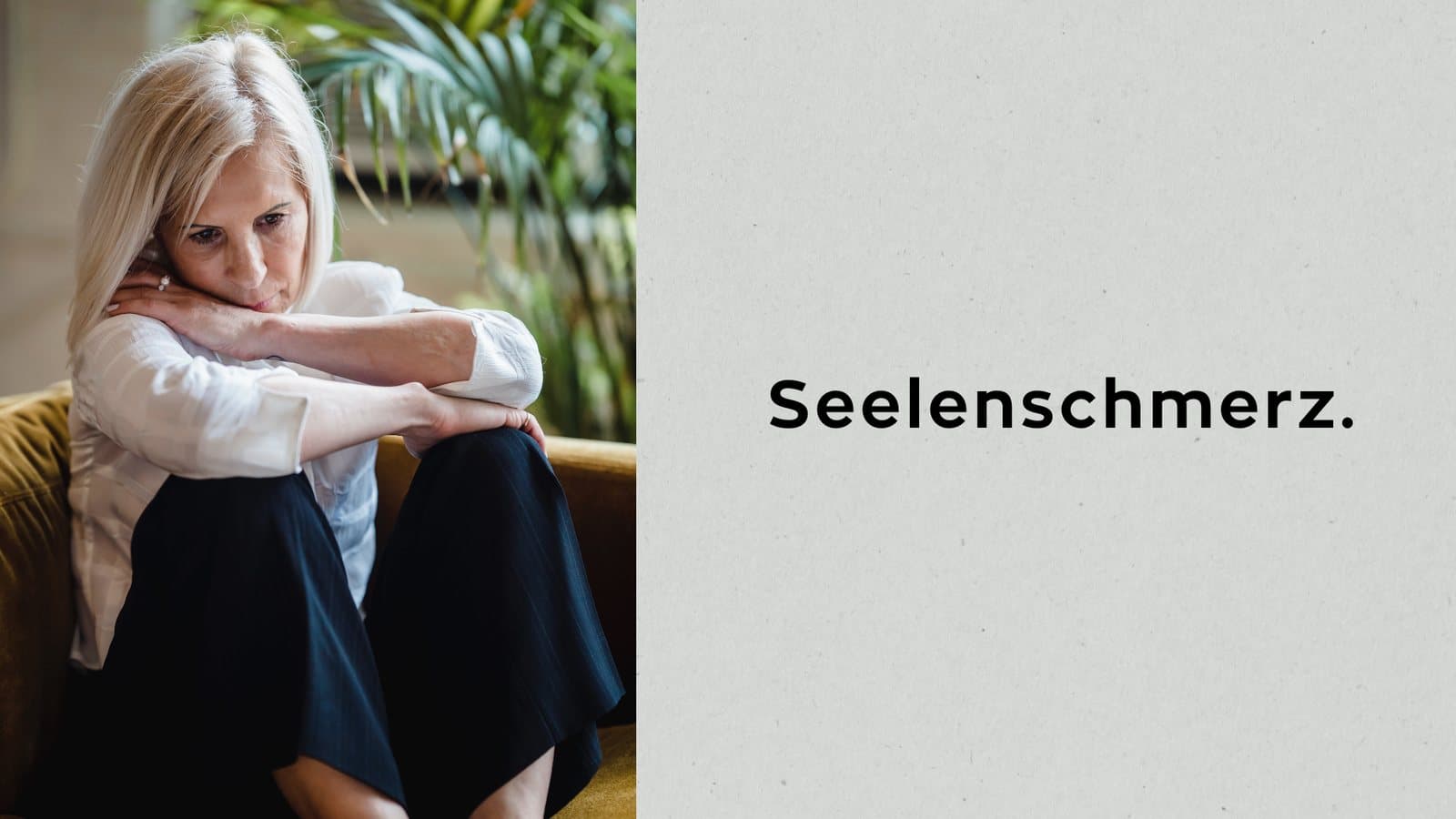 Seelenschmerz.