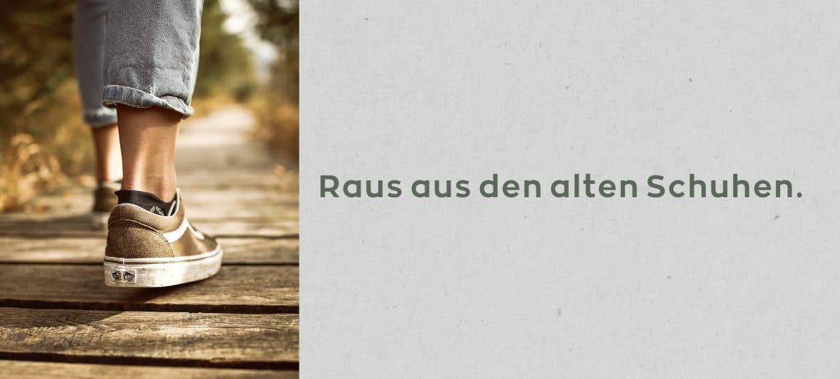 Raus aus den alten Schuhen