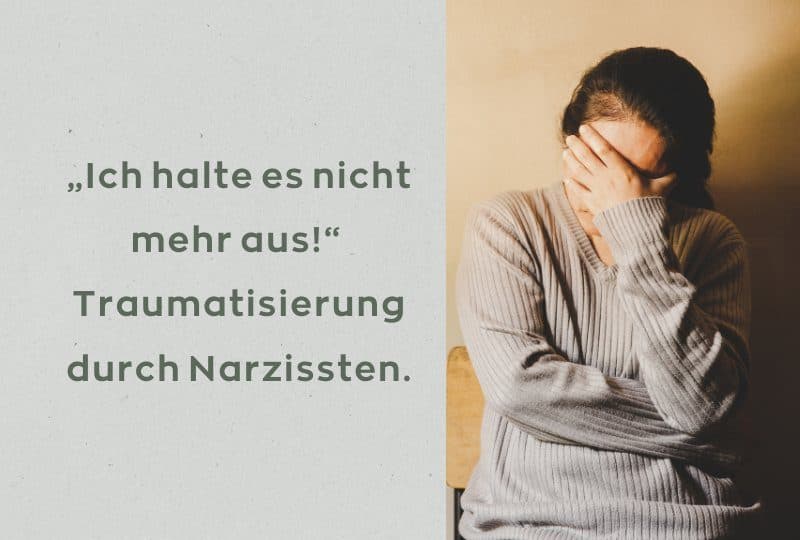 „Ich halte es nicht mehr aus!“ – Traumatisierung durch Narzissten.